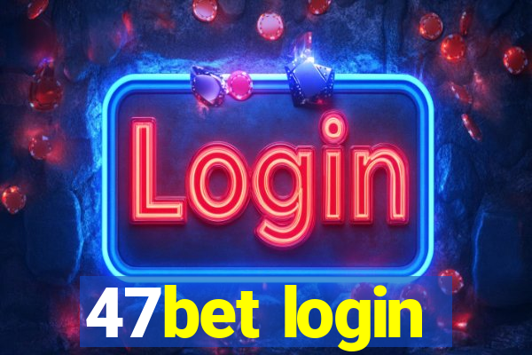 47bet login